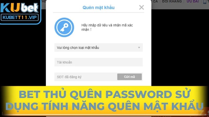 Bet thủ quên password sử dụng tính năng quên mật khẩu để khôi phục