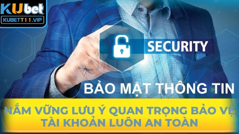 Nắm vững lưu ý quan trọng bảo vệ tài khoản luôn an toàn