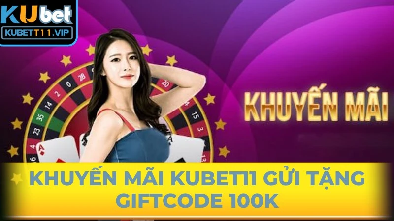 Khuyến mãi Kubet11 gửi tặng giftcode 100K dành cho tân cược thủ