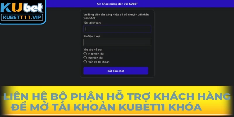 Liên hệ với bộ phận hỗ trợ khách hàng để mở tài khoản Kubet11 khóa              