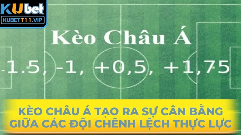 Kèo châu Á tạo ra sự cân bằng giữa các đội chênh lệch thực lực