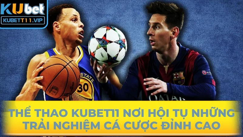 Thể thao Kubet11 nơi hội tụ những trải nghiệm cá cược đỉnh cao