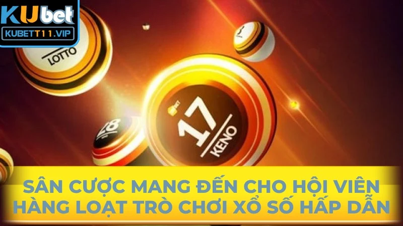 Sân cược mang đến cho hội viên hàng loạt trò chơi xổ số hấp dẫn