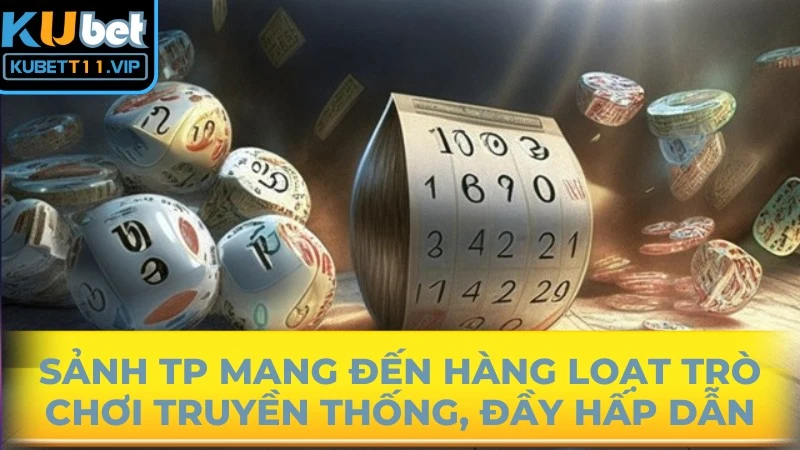 Sảnh TP mang đến hàng loạt trò chơi truyền thống nhưng đầy hấp dẫn